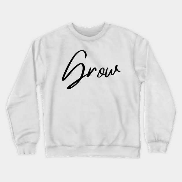 Grow. A Self Love, Self Confidence Quote. Crewneck Sweatshirt by That Cheeky Tee